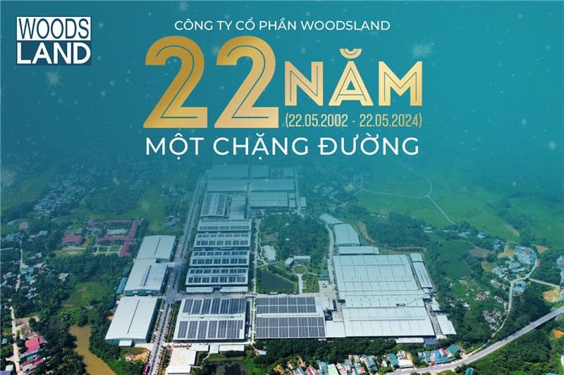 Woodsland – 22 năm hành trình chế biến gỗ Việt (22/05/2002-22/05/2024)