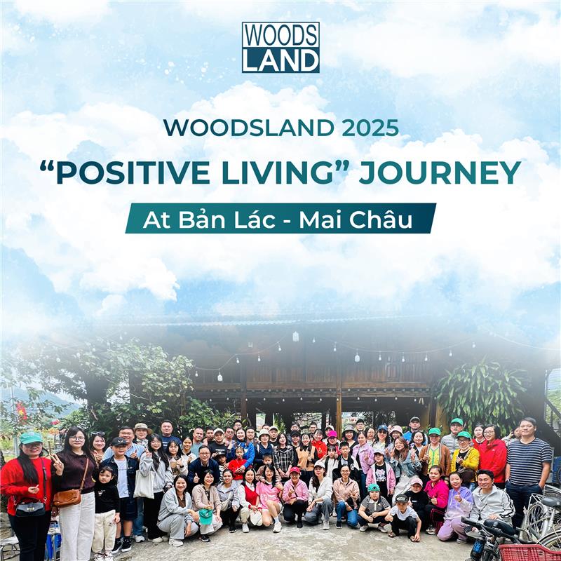 WOODSLAND 2025: “POSITIVE LIVING” JOURNEY AT BẢN LÁC – MAI CHÂU