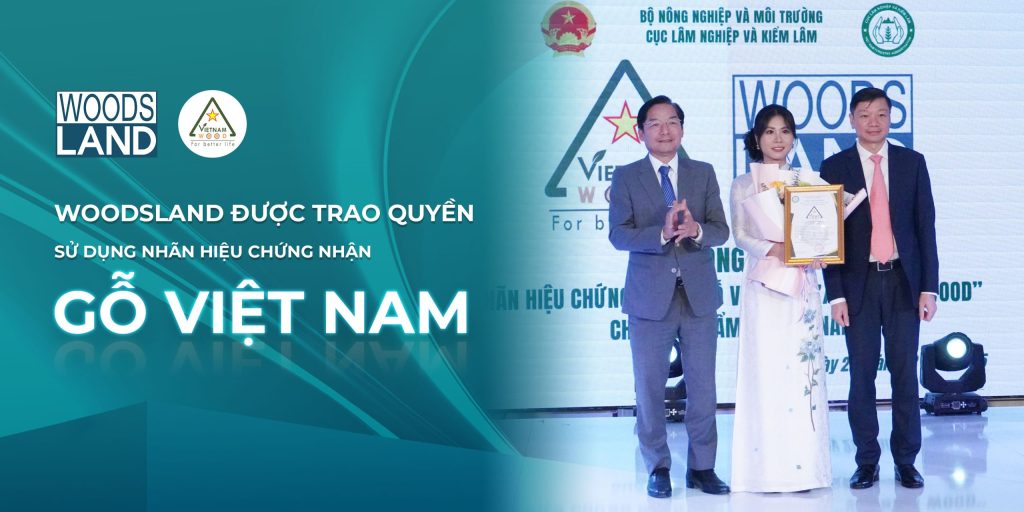 WOODSLAND ĐƯỢC TRAO QUYỀN SỬ DỤNG NHÃN HIỆU CHỨNG NHẬN “GỖ VIỆT NAM”