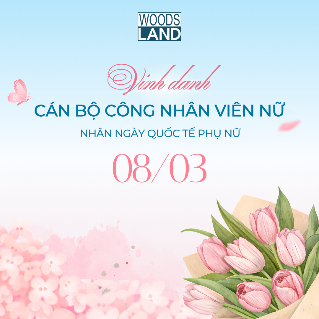 WOODSLAND VINH DANH CBCNV NỮ – CHÀO MỪNG NGÀY QUỐC TẾ PHỤ NỮ 8/3